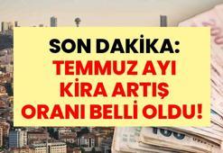 SON DAKİKA: TEMMUZ AYI KİRA ARTIŞ ORANI BELLİ OLDU! İşte Haziran Ayı Enflasyonuna Göre Temmuz Ayı Kira Artış Oranı: Kira zammı nasıl hesaplanır?