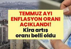 SON DAKİKA: TEMMUZ AYI ENFLASYON ORANI AÇIKLANDI! Enflasyon yüzde kaç oldu? Ağustos ayı kira artış oranı belli oldu