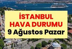 İSTANBUL HAVA DURUMU | 9 Ağustos Pazar: Bugün İstanbul’da yağmur yağacak mı? Hava durumu nasıl olacak?