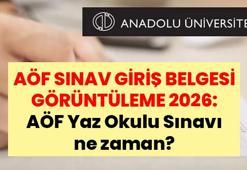 AÖF SINAV GİRİŞ BELGESİ GÖRÜNTÜLEME 2026: AÖF Yaz Okulu Sınavı ne zaman? AÖF Yaz Okulu sınav giriş belgesi nereden alınır?