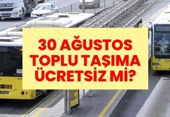 30 AĞUSTOS TOPLU TAŞIMA ÜCRETSİZ Mİ? Marmaray, İZBAN, Başkentray ve metro ücretsiz olacak mı?