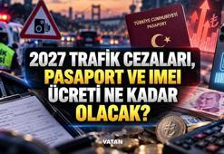 2027 TRAFİK CEZALARI, PASAPORT VE IMEI ÜCRETİ NE KADAR OLACAK? Yeni yılda ehliyet, MTV ve harçlara ne kadar zam gelecek?