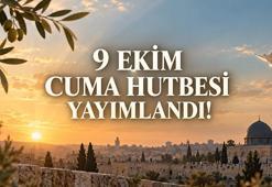 9 EKİM CUMA HUTBESİ YAYIMLANDI! Diyanet bugünkü Cuma hutbesi konusu, PDF metni ve duaları