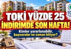 TOKİ YÜZDE 25 İNDİRİMDE SON HAFTA! Kimler yararlanabilir, başvurular ne zaman bitiyor?
