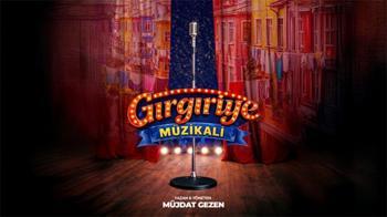 "Gırgıriye Müzikali" efsane kadroyla perde açıyor