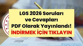 LGS 2026 Soruları ve Cevapları PDF Olarak Yayınlandı! İşte Liselere Giriş Sınavı soru kitapçıkları ve cevap anahtarları