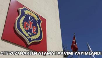 CTE 2027 naklen atama takvimi yayımlandı: Başvuru tarihleri açıklandı
