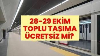 28-29 EKİM TOPLU TAŞIMA ÜCRETSİZ Mİ? Çarşamba-Perşembe otobüs, metro, metrobüs, vapur, İETT, Marmaray toplu taşıma bedava mı?