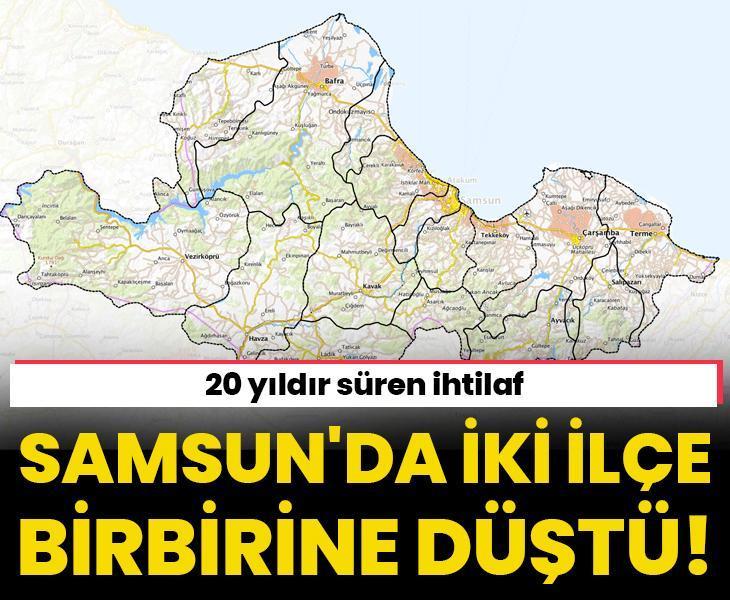 Samsun'da iki ilçe birbirine düştü! 20 yıldır süren ihtilaf