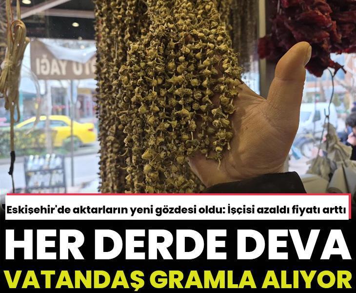 Eskişehir'de aktarların yeni gözdesi oldu: Her derde deva, vatandaşlar gramla alıyor: Kilosu 3.500 TL!