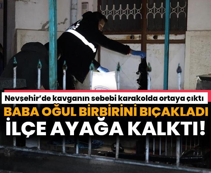 Baba oğul birbirini bıçakladı, Nevşehir'de ilçe ayağa kalktı!