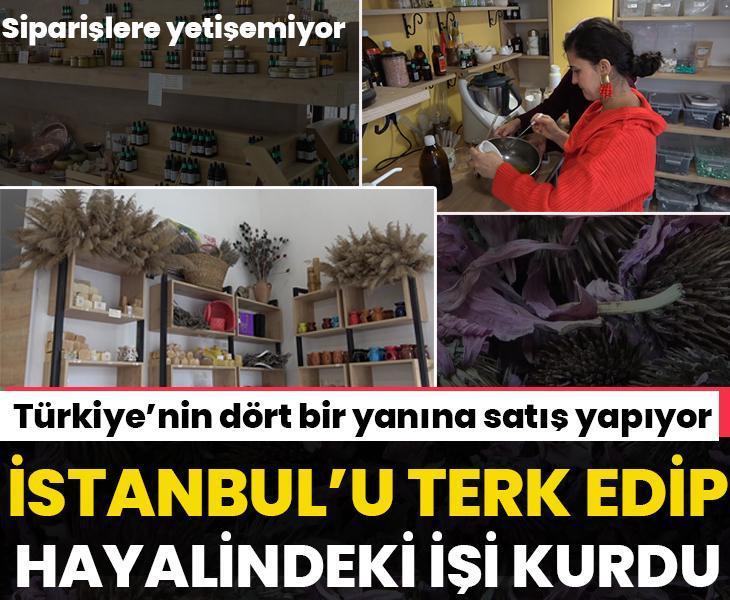 İstanbul'u terk etti, çocukluk hayali olan işi kurdu! Şimdi siparişlere yetişemiyor