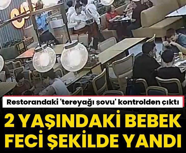 Restorandaki 'tereyağı şovu' kontrolden çıktı! 2 yaşındaki bebek feci şekilde yandı