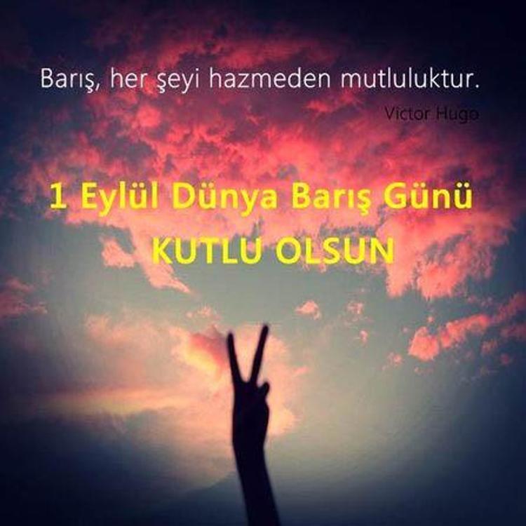 1 EYLÜL BARIŞ GÜNÜ MESAJLARI-BARIŞ SÖZLERİ Dünya Barış günü mesajları, görselleri, sözleri: Anlamlı, savaş karşıtı, yeni, en güzel barış savunucusu barış günü mesajları