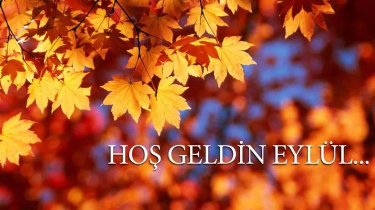 Resimli eylül ayı mesajları ile hoş geldin eylül sözleri Hüzün, özlem, ayrılık ve aşk temalı, kısa, uzun, romantik, farklı, ünlü şairlerden eylül ile ilgili sözler