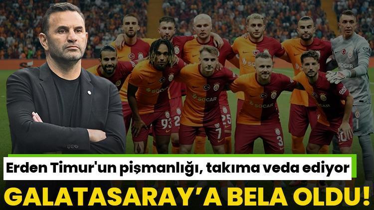 Yeni transfer Galatasaraya bela oldu Erden Timurun pişmanlığı, takıma veda ediyor