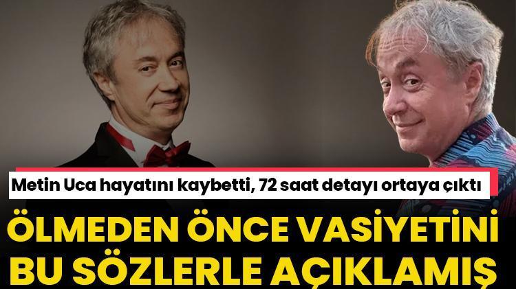 Metin Uca hayatını kaybetti Aylar sonra ortaya çıktı, ölmeden önce vasiyetini açıklamış