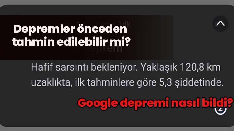 Deprem önceden tahmin edilebilir mi Google depremi nasıl biliyor, Google deprem uyarısı gerçekten işe yarıyor mu
