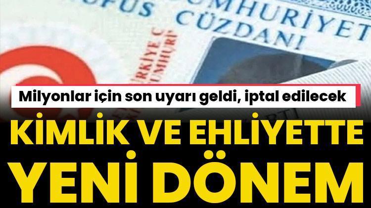 Kimlik ve ehliyette yeni dönem Son uyarı geldi, iptal edilecek