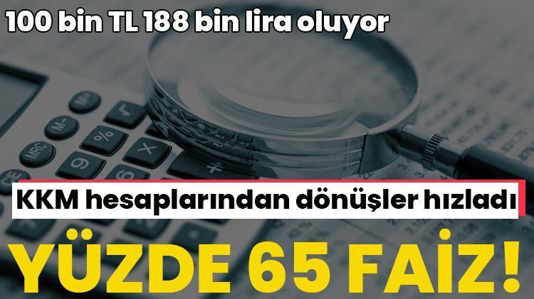 Parasını faize yatıranın kazancı katlanıyor KKM hesaplarından dönüşlere yüzde 65 faiz, 100 bin TL 188 bin lira oluyor