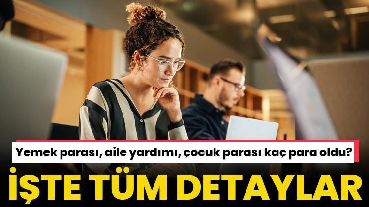 Yemek parası, aile yardımı, çocuk parası kaç para oldu İşte tüm detaylar...