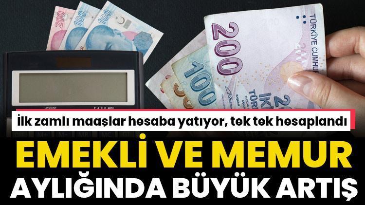 Emekli ve memura büyük zam İlk zamlı maaşlar hesaba yatıyor, tek tek hesaplandı