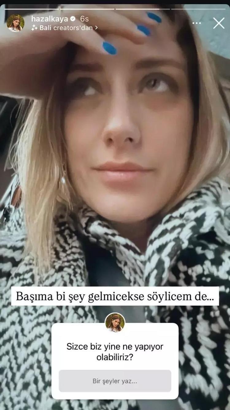 Hazal Kaya takipçileriyle dertleşti Başıma bir şey gelmeyecekse söylüyorum deyip açıkladı