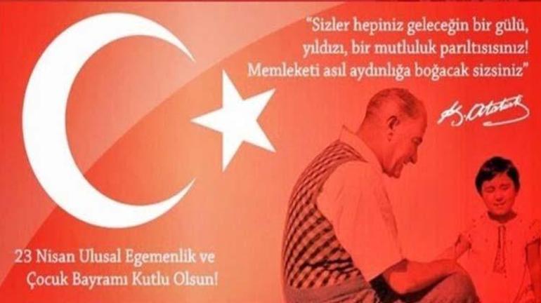 23 Nisan Çocuk Bayramı mesajları ve Atatürk’ün 23 Nisan sözleri Resimli, anlamlı, yeni, kısa uzun Ulusa Egemenlik ve Çocuk Bayramı 23 Nisan mesajları