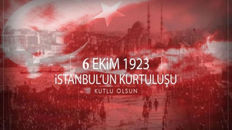 İstanbulun Kurtuluşu mesajları ve 6 Ekim İstanbulun Kurtuluşu sözleri Kısa, uzun, anlamlı, duygulu İstanbul’un düşman işgalinden kurtuluşuyla ilgili sözler