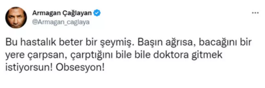 Armağan Çağlayan: Bu hastalık beter bir şeymiş