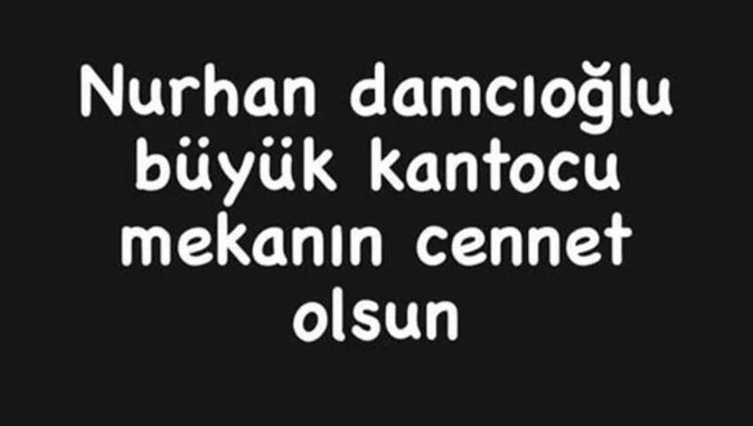 Kanto kraliçesi Nurhan Damcıoğlu'nun son isteği ortaya çıktı!