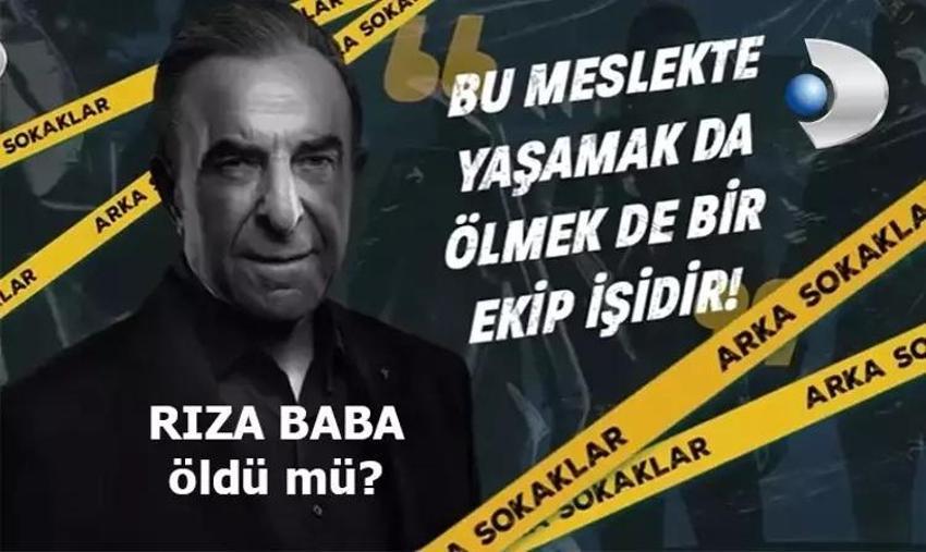 Rıza Baba yeni sezonda var mı? Arka Sokaklar 18. sezonunda Rıza Baba öldü mü?
