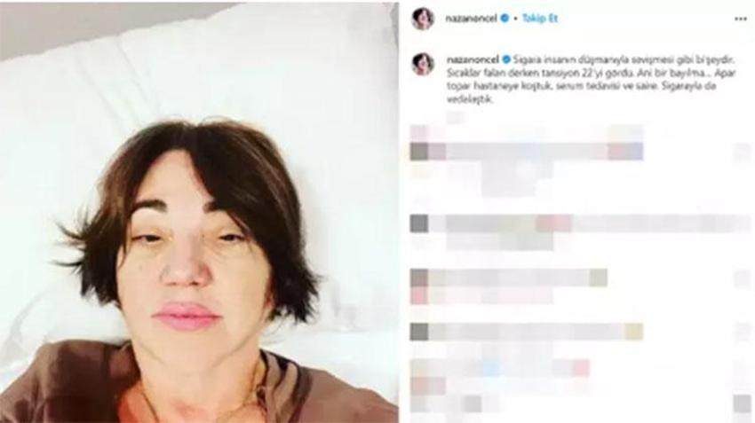 Nazan Öncel'den sevenlerini üzen haber: Apar topar hastaneye kaldırıldı