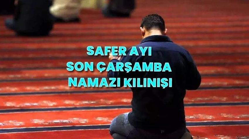 Safer ayı son çarşamba namazı nasıl ve ne zaman kılınır? İşte adım adım Safer ayının son Çarşamba gecesi kılınacak namaz: Safer ayı namazı nasıl niyet edilir?
