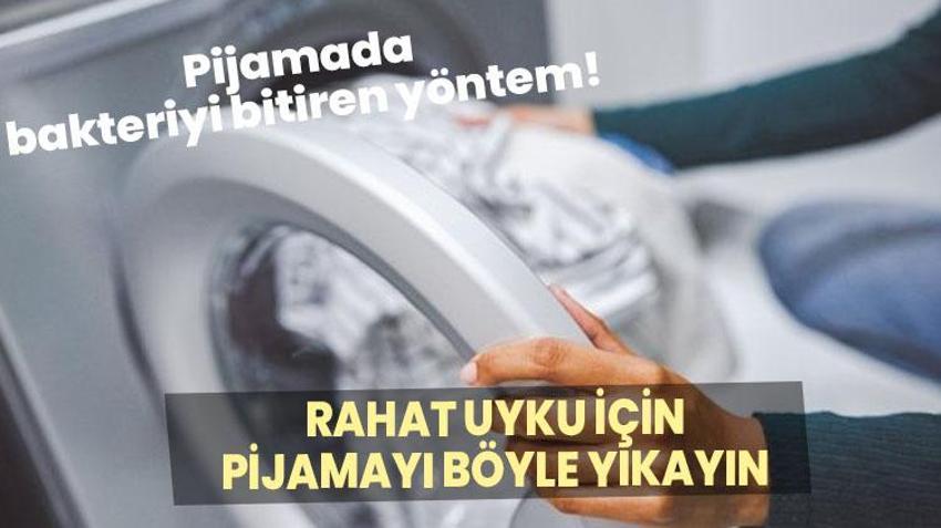 Pijamada bakteriyi bitiren yöntem! Rahat uyku için pijamayı böyle yıkayın