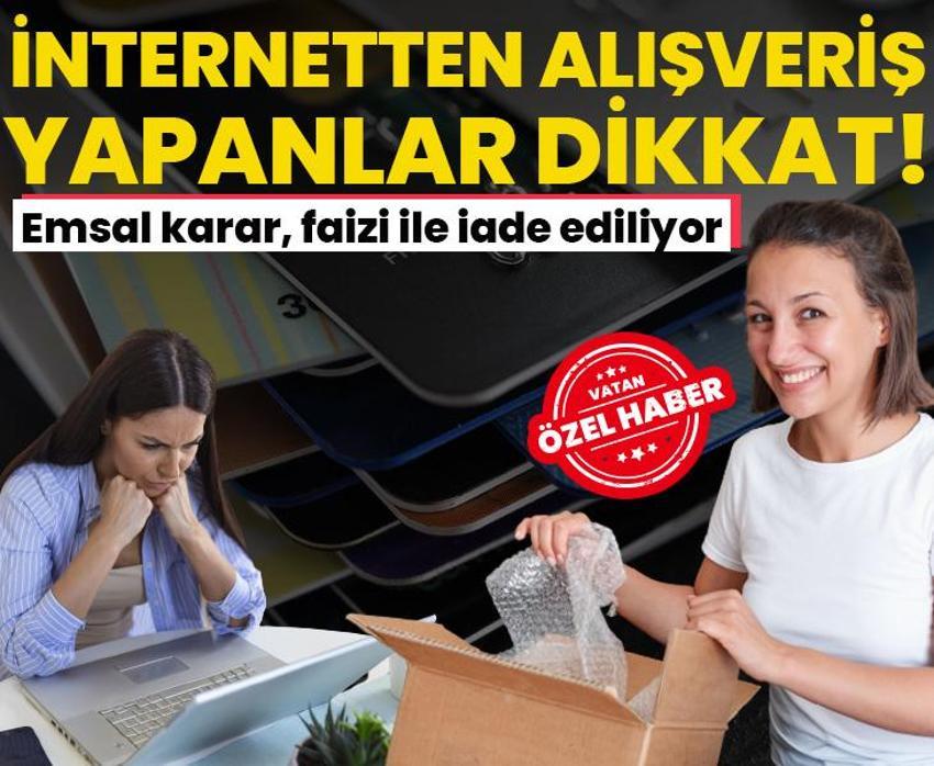 İnternetten alışveriş yapan herkesi ilgilendiriyor! Emsal karar, faizi ile ödeniyor