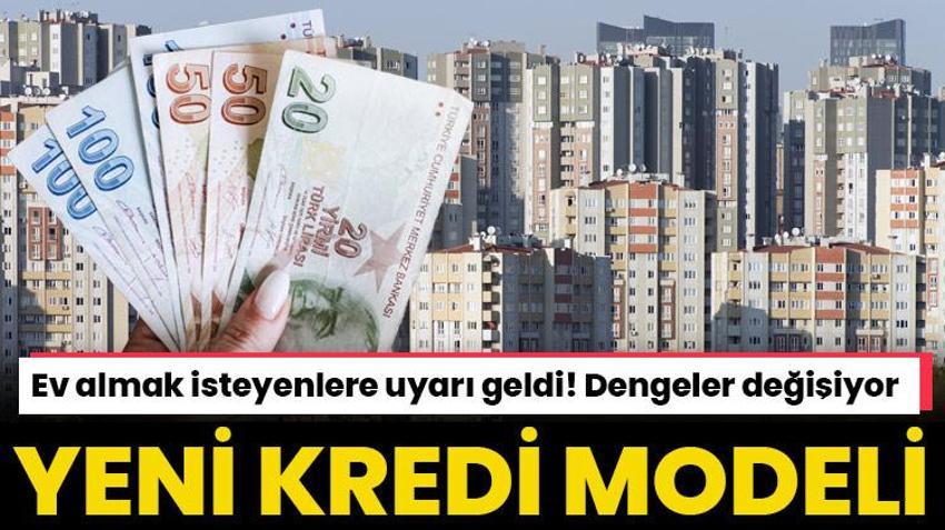 Ev almak isteyenlere uyarı geldi! Dengeler değişiyor işte yeni kredi modeli
