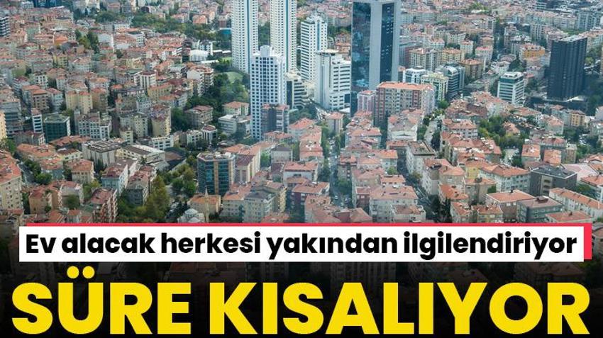 Ev alacaklara güzel haber! Konutta amortisman süresi kısalıyor