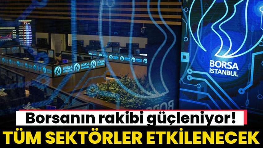 Borsanın rakibi güçleniyor! Tüm sektörler etkilenecek
