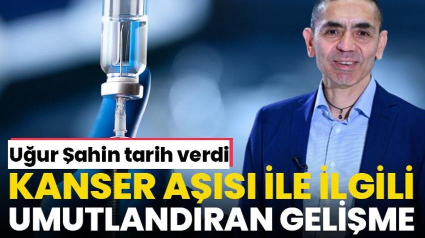 Kanser aşısında yeni gelişme! Uğur Şahin tarih verdi