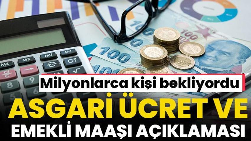 Asgari ücret zammı ve emekli maaşı ile ilgili son dakika açıklaması!