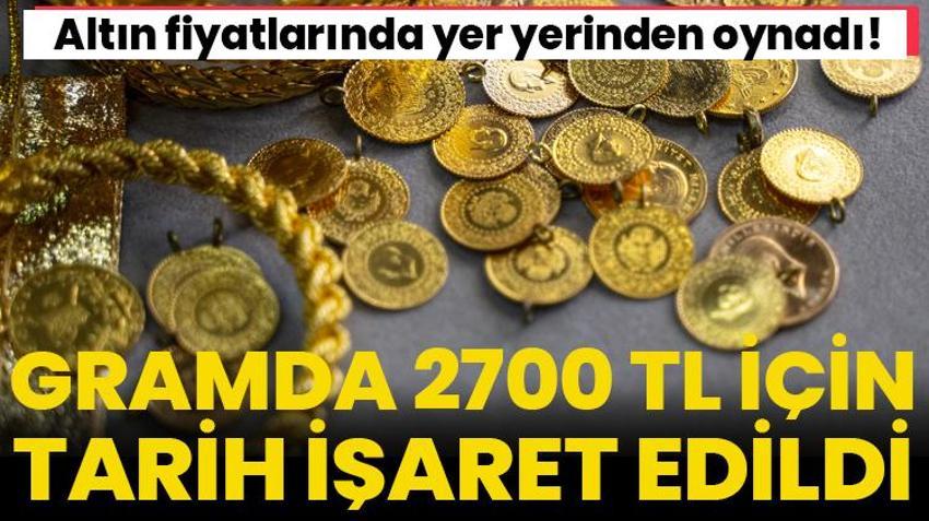 Altın fiyatlarında yer yerinden oynadı! Gramda 2700 lira için tarih verildi
