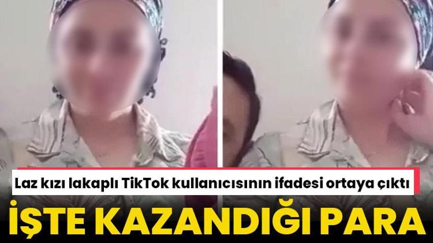 Laz kızı lakaplı TikTok kullanıcısının ifadesi ortaya çıktı! İşte kazandığı para