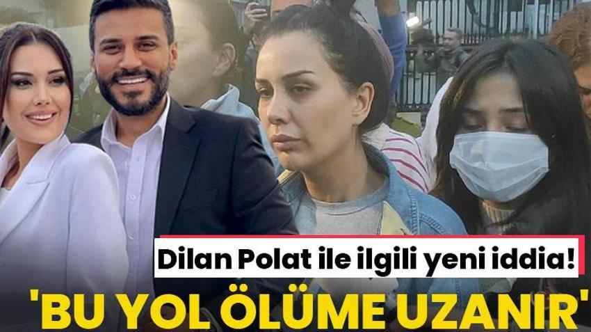 Dilan Polat ile ilgili şoke eden yeni gelişme! 'Bu yol ölüme uzanır'
