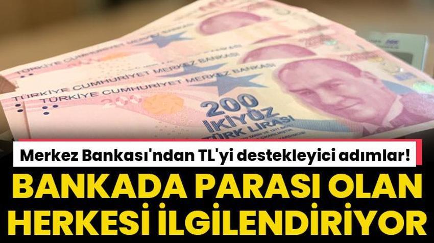 Bankada parası olan herkesi ilgilendiriyor! Merkez Bankası'ndan TL'yi destekleyici adımlar!