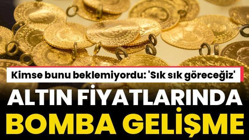 Altın fiyatlarında bomba gelişme! Kimse bunu beklemiyordu 'Sık sık göreceğiz'