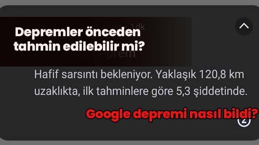 Deprem önceden tahmin edilebilir mi? Google depremi nasıl biliyor, Google deprem uyarısı gerçekten işe yarıyor mu?