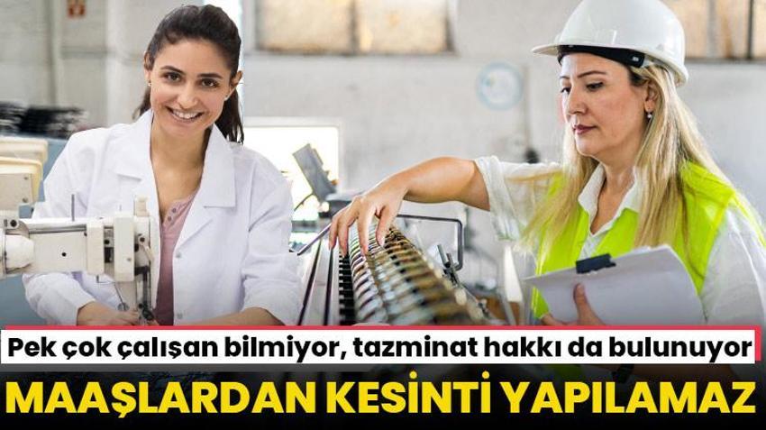 Çalışanların maaşından kesinti yapılamaz, istifa eden tazminat alır