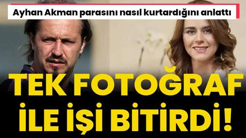 Ayhan Akman, Seçil Erzan'dan parasını nasıl kurtardığını anlattı! Tek fotoğraf ile işi bitirdi