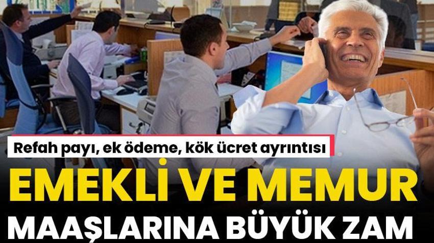 Emekli aylıklarına ve memur maaşlarına dev zam! Oranlar belli oldu, ek ödeme ve refah payı müjdesi